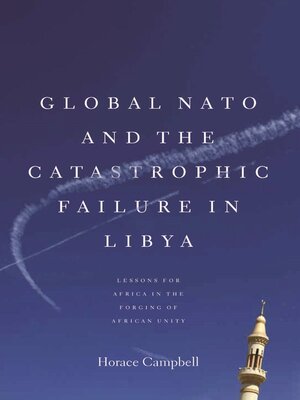 cover image of Global NATO and the Catastrophic Failure in Libya